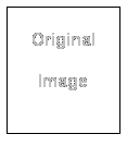 Text Box: Original 
Image
&nbsp;
